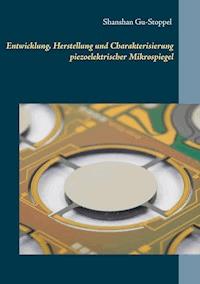Entwicklung, Herstellung und Charakterisierung piezoelektrischer Mikrospiegel - Shanshan Gu-Stoppel - E-Book