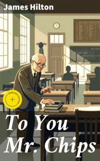 To You Mr. Chips - James Hilton - E-Book