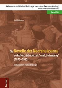 Die Novelle der Neorenaissance zwischen "Gründerzeit" und "Untergang" (1870–1945) - Rolf Füllmann - E-Book