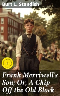 Frank Merriwell's Son; Or, A Chip Off the Old Block - Burt L. Standish - E-Book
