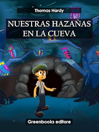Nuestras hazañas en la cueva - Thomas Hardy. - E-Book