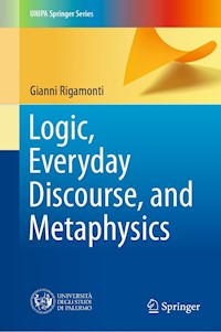 Logic, Everyday Discourse, and Metaphysics - Gianni Rigamonti - E-Book