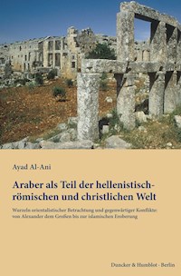 Araber als Teil der hellenistisch-römischen und christlichen Welt. - Ayad Al-Ani - E-Book