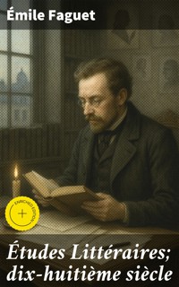 Études Littéraires; dix-huitième siècle - Emile Faguet - E-Book