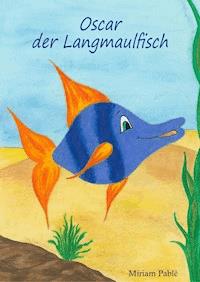 Oscar der Langmaulfisch - Miriam Pablé - E-Book