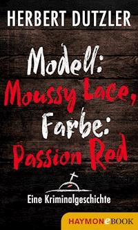 Modell: Moussy Lace, Farbe: Passion Red. Eine Kriminalgeschichte - Herbert Dutzler - E-Book
