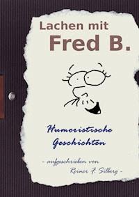 Lachen mit FRED B. - Reiner F. Silberg - E-Book
