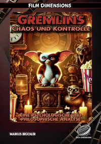 Gremlins – Chaos und Kontrolle – Eine psychologische und philosophische Analyse (Film Dimensions) - Markus Brüchler - E-Book