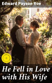 He Fell in Love with His Wife - Edward Payson Roe - E-Book