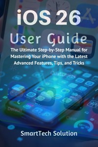 iOS 26 User Guide - SmartTech Solutions - E-Book