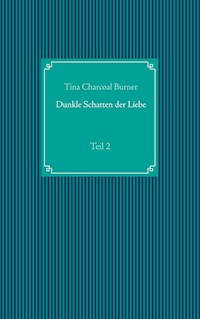 Dunkle Schatten der Liebe - Tina Charcoal Burner - E-Book