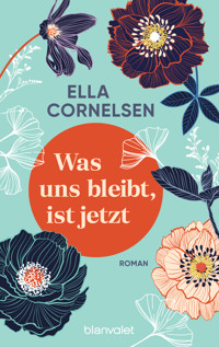 Was uns bleibt, ist jetzt - Ella Cornelsen - E-Book