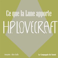 Ce que la Lune apporte - Howard Phillips Lovecraft - Hörbuch