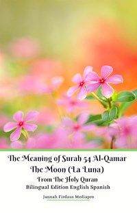 The Meaning of Surah 54 Al-Qamar The Moon (La Luna) From The Holy Quran Bilingual Edition English Spanish - Jannah Firdaus Mediapro - E-Book