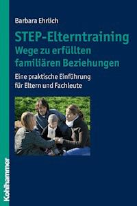 STEP-Elterntraining - Wege zu erfüllten familiären Beziehungen - Barbara Ehrlich - E-Book