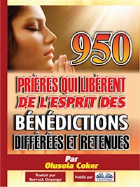 950 Prières Qui Libèrent De L'Esprit Des Bénédictions Différées Et Retenues - Dr. Olusola Coker - E-Book