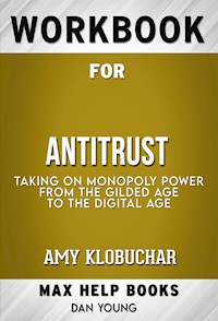 Workbook for Antitrust: Taking on Monopoly Power from the Gilded Age to the Digital Age by Amy Klobuchar (Max Help Workbooks) - MaxHelp Workbooks - E-Book
