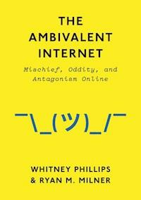The Ambivalent Internet - Whitney Phillips - E-Book