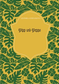 Pipp und Peppo - Ljudmila Stefanova - E-Book