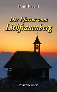 Der Pfarrer von Liebfrauenberg - Paul Friedl - E-Book
