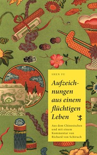 Aufzeichnungen aus einem flüchtigen Leben - Fu Shen 沈復 - E-Book