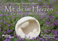 Mit dir im Herzen - Gedichte für Sternenmütter. Mit Skulpturen von Andrea Ohlsen. - Inga Elisabeth Ohlsen - E-Book