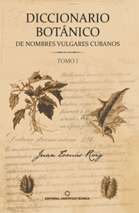 Diccionario botánico de nombres vulgares cubanos. Tomo 1 - Juan Tomás Roig y Mesa - E-Book