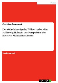 Der südschleswigsche Wählerverband in Schleswig-Holstein aus Perspektive des liberalen Multikulturalismus - Christian Ramspeck - E-Book