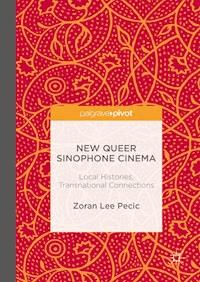 New Queer Sinophone Cinema - Zoran Lee Pecic - E-Book