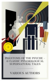 Phantoms of the Psyche – 4 Classic Psychological Supernatural Tales - Ambrose Bierce - E-Book