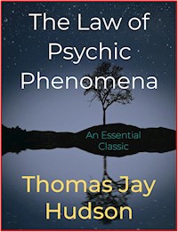 The Law of Psychic Phenomena - Thomas Jay Hudson - E-Book
