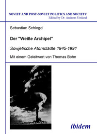 Der "Weisse Archipel" - Sowjetische Atomstädte 1945-1991 - Sebastian Schlegel - E-Book