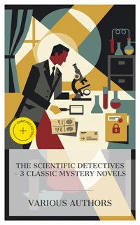 The Scientific Detectives – 3 Classic Mystery Novels - Charles Reade - E-Book