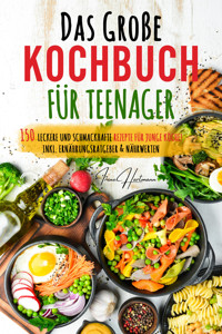 Das große Teenager Kochbuch: Das ultimative Anfänger-Kochbuch für Teenager! - Irene Hartmann - E-Book