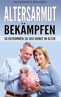 Altersarmut bekämpfen - Alexander Arlandt - E-Book