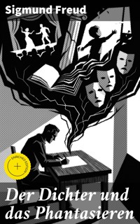 Der Dichter und das Phantasieren - Sigmund Freud - E-Book