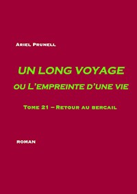 Un long voyage ou L'empreinte d'une vie - tome 21 - Ariel Prunell - E-Book