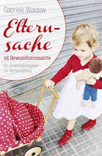 Elternsache ist Bewusstseinssache - Gabriele Waldow - E-Book