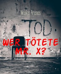 Wer tötete Mr. X? - Nicolas Arenas - kostenlos E-Book