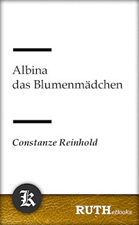 Albina das Blumenmädchen - Constanze Reinhold - E-Book
