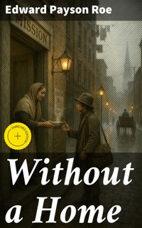 Without a Home - Edward Payson Roe - E-Book