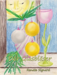 Der Glasbläser - Renate Signard - E-Book