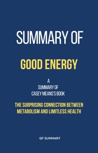 Summary of Good Energy by Casey Means:The Surprising Connection Between Metabolism and Limitless Health - GP SUMMARY - E-Book