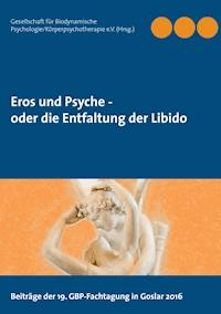 Eros und Psyche - oder die Entfaltung der Libido -  - E-Book