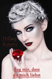 Sag mir, dass du mich liebst - Hillary Roberts - E-Book