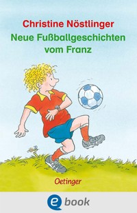 Neue Fußballgeschichten vom Franz - Christine Nöstlinger - E-Book