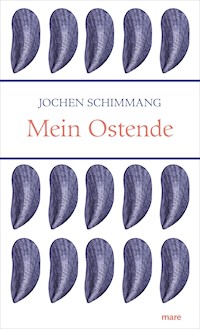 Mein Ostende - Jochen Schimmang - E-Book