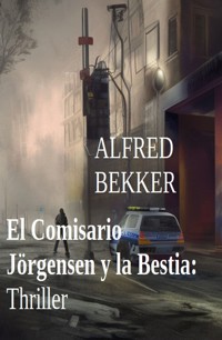 El Comisario Jörgensen y la Bestia: Thriller - Alfred Bekker - E-Book