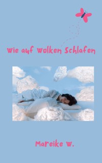 Wie auf Wolken schlafen - Mareike W. - E-Book