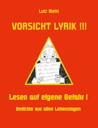 Vorsicht Lyrik!!! - Lesen auf eigene Gefahr! - Lutz Riehl - E-Book